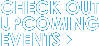 CHECK OUT UPCOMING EVENTS
